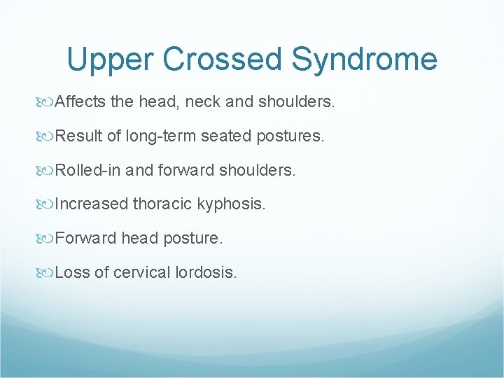 Upper Crossed Syndrome Affects the head, neck and shoulders. Result of long-term seated postures.