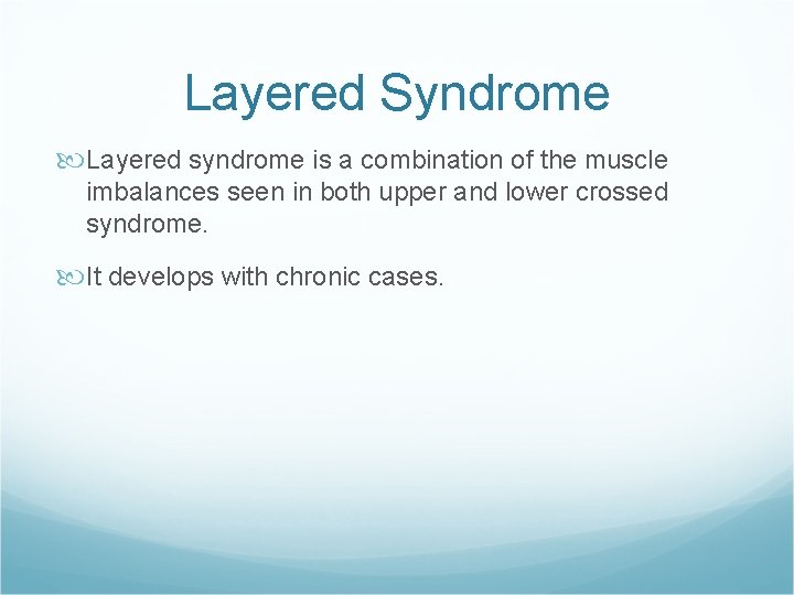 Layered Syndrome Layered syndrome is a combination of the muscle imbalances seen in both