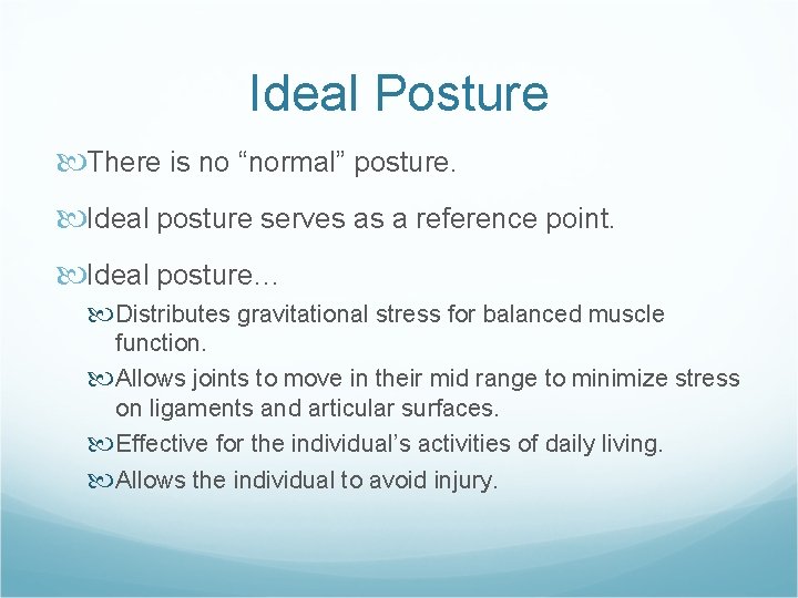 Ideal Posture There is no “normal” posture. Ideal posture serves as a reference point.