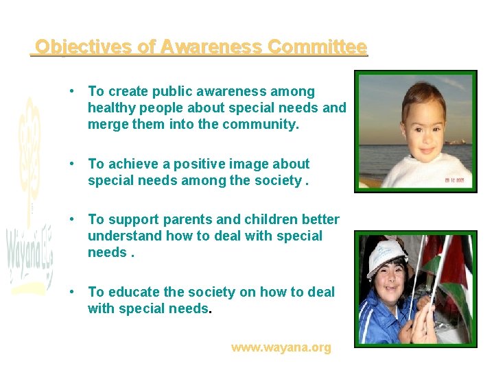 Objectives of Awareness Committee • To create public awareness among healthy people about special
