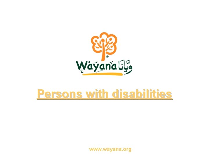 Persons with disabilities www. wayana. org 