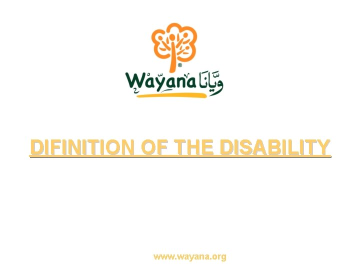 DIFINITION OF THE DISABILITY www. wayana. org 