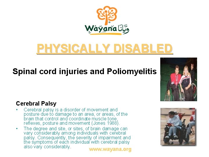 PHYSICALLY DISABLED Spinal cord injuries and Poliomyelitis Cerebral Palsy • • Cerebral palsy is