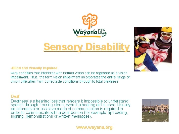 Sensory Disability • Blind and Visually impaired • Any condition that interferes with normal