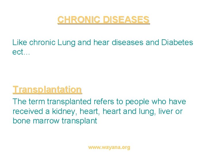 CHRONIC DISEASES Like chronic Lung and hear diseases and Diabetes ect… Transplantation The term