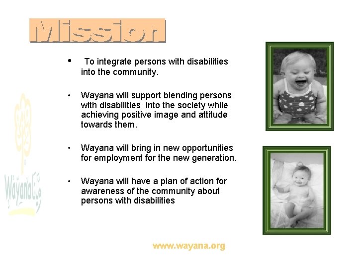  • To integrate persons with disabilities into the community. • Wayana will support