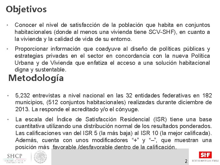 Objetivos • Conocer el nivel de satisfacción de la población que habita en conjuntos