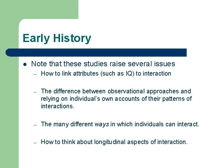 Early History l Note that these studies raise several issues – How to link