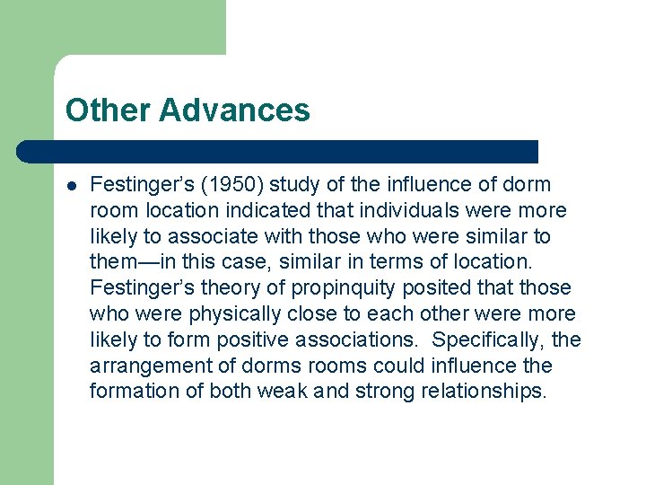 Other Advances l Festinger’s (1950) study of the influence of dorm room location indicated