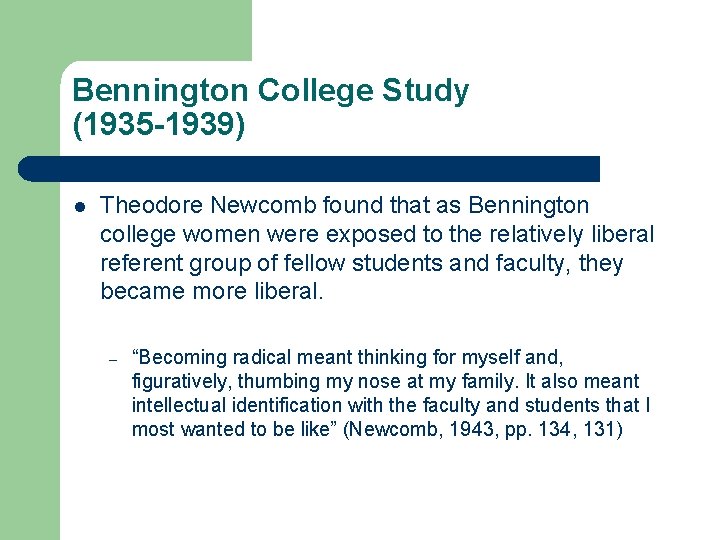 Bennington College Study (1935 -1939) l Theodore Newcomb found that as Bennington college women