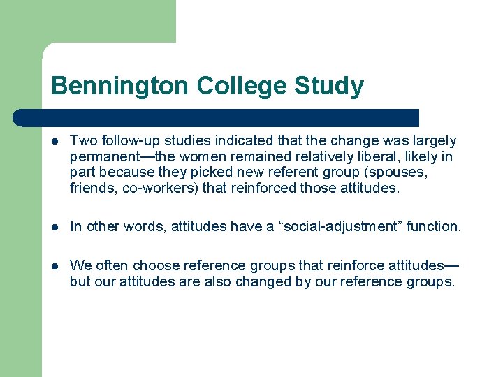 Bennington College Study l Two follow-up studies indicated that the change was largely permanent—the