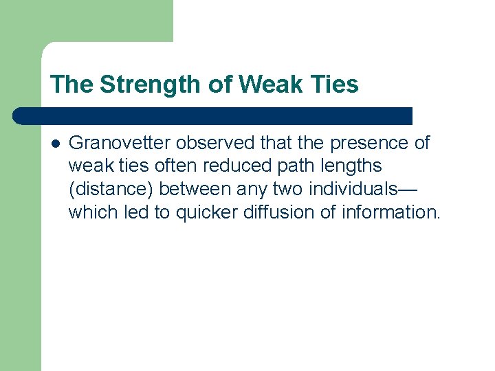 The Strength of Weak Ties l Granovetter observed that the presence of weak ties