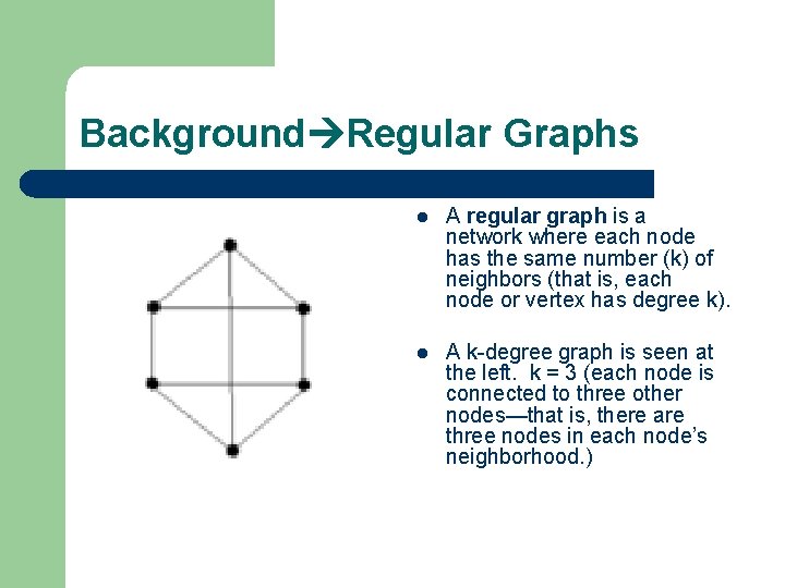 Background Regular Graphs l A regular graph is a network where each node has