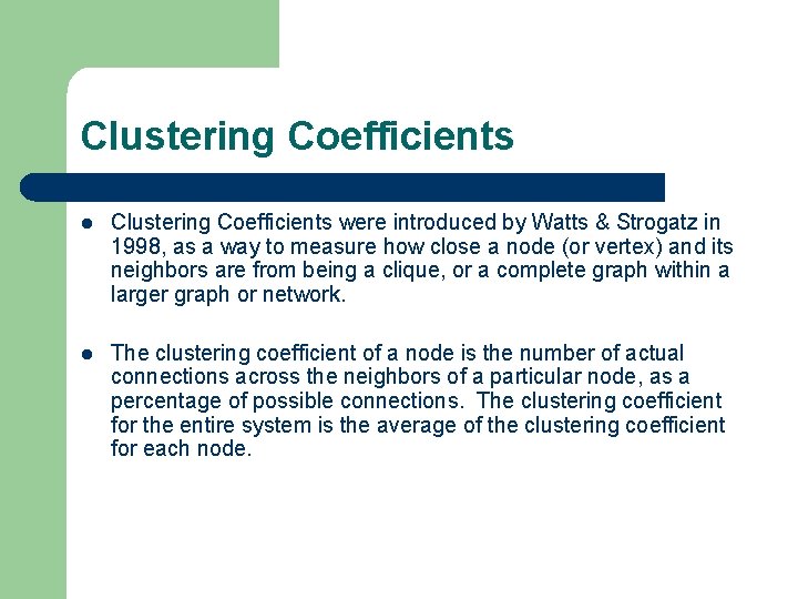 Clustering Coefficients l Clustering Coefficients were introduced by Watts & Strogatz in 1998, as