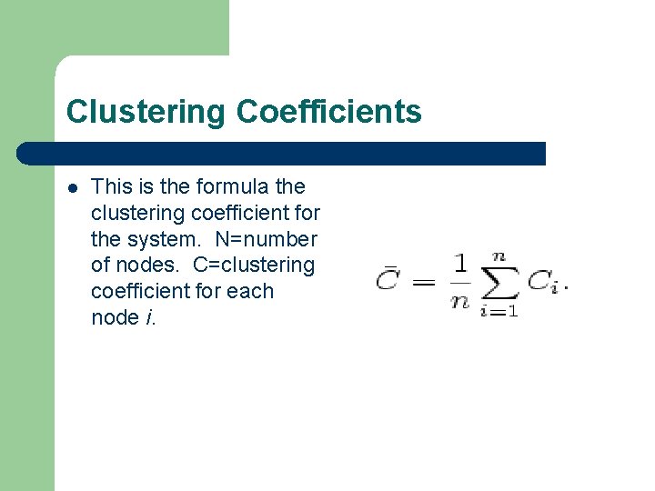 Clustering Coefficients l This is the formula the clustering coefficient for the system. N=number
