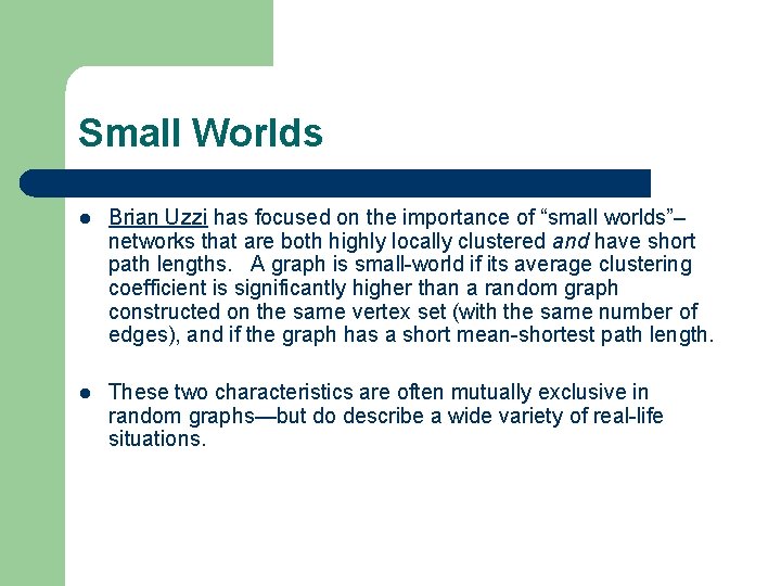 Small Worlds l Brian Uzzi has focused on the importance of “small worlds”– networks