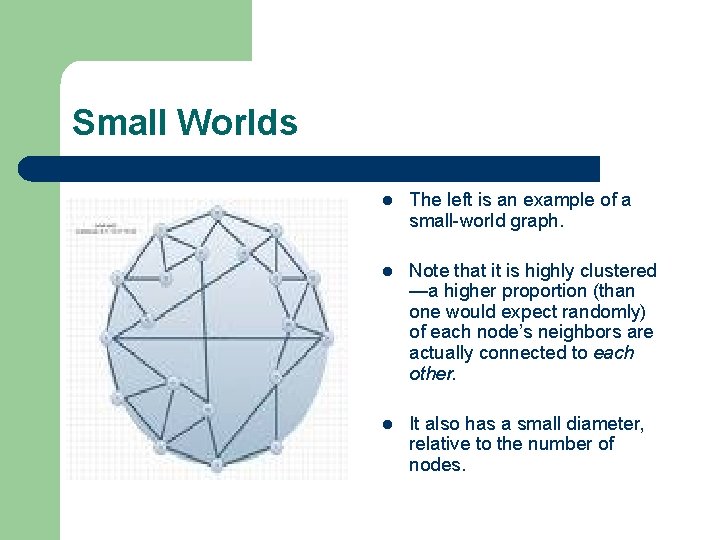 Small Worlds l The left is an example of a small-world graph. l Note