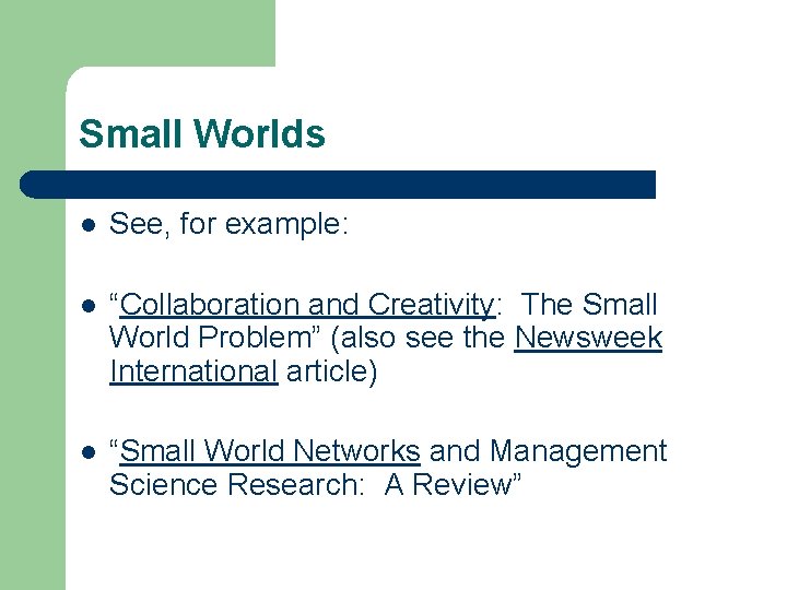Small Worlds l See, for example: l “Collaboration and Creativity: The Small World Problem”