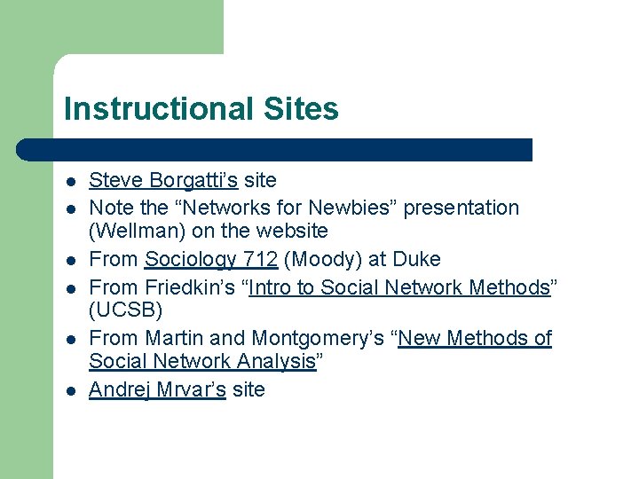 Instructional Sites l l l Steve Borgatti’s site Note the “Networks for Newbies” presentation
