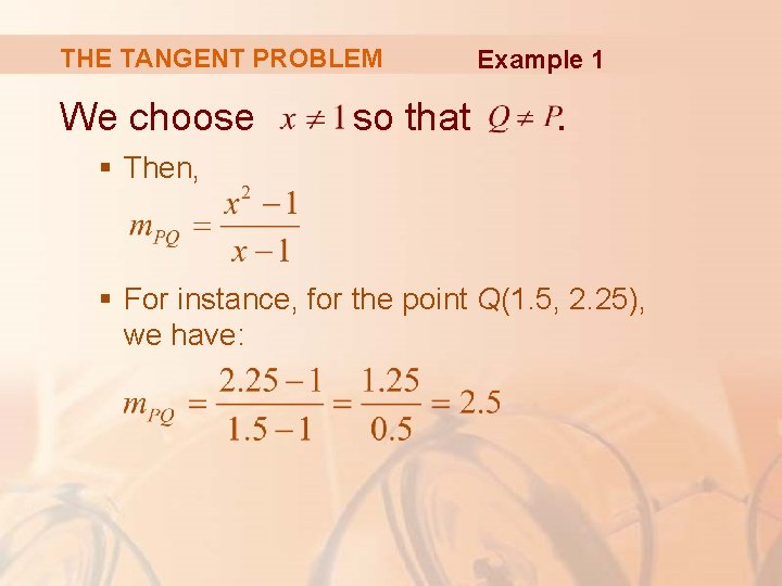 THE TANGENT PROBLEM We choose so that Example 1 . § Then, § For