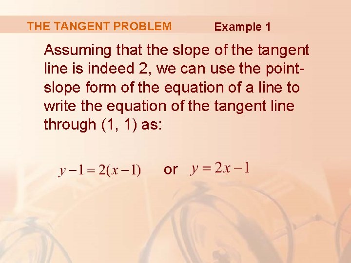 THE TANGENT PROBLEM Example 1 Assuming that the slope of the tangent line is