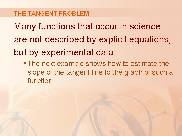 THE TANGENT PROBLEM Many functions that occur in science are not described by explicit