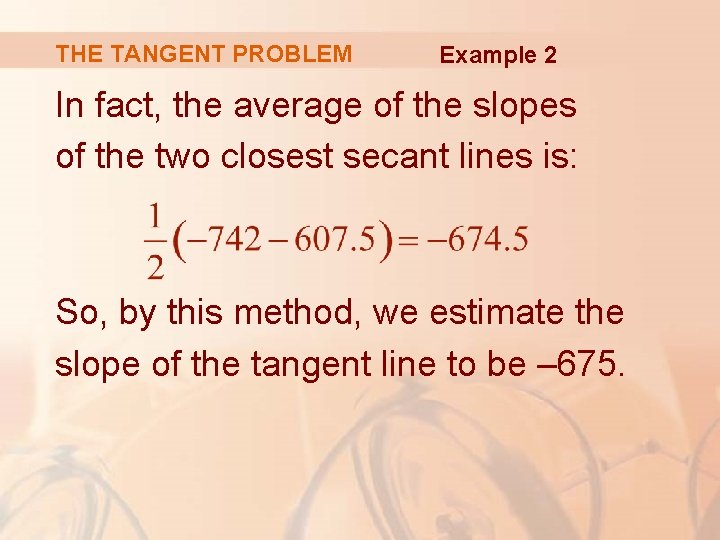 THE TANGENT PROBLEM Example 2 In fact, the average of the slopes of the