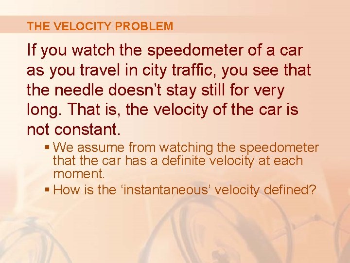 THE VELOCITY PROBLEM If you watch the speedometer of a car as you travel
