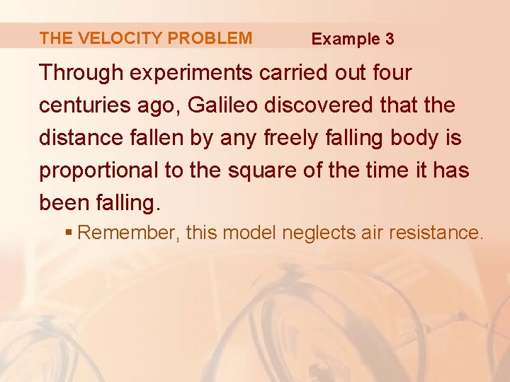 THE VELOCITY PROBLEM Example 3 Through experiments carried out four centuries ago, Galileo discovered