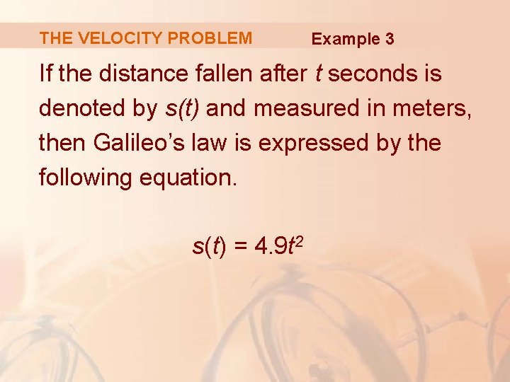 THE VELOCITY PROBLEM Example 3 If the distance fallen after t seconds is denoted