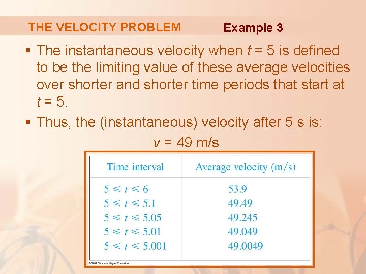 THE VELOCITY PROBLEM Example 3 § The instantaneous velocity when t = 5 is
