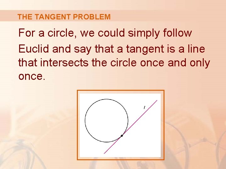 THE TANGENT PROBLEM For a circle, we could simply follow Euclid and say that