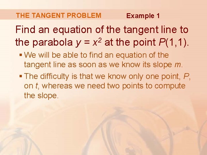 THE TANGENT PROBLEM Example 1 Find an equation of the tangent line to the