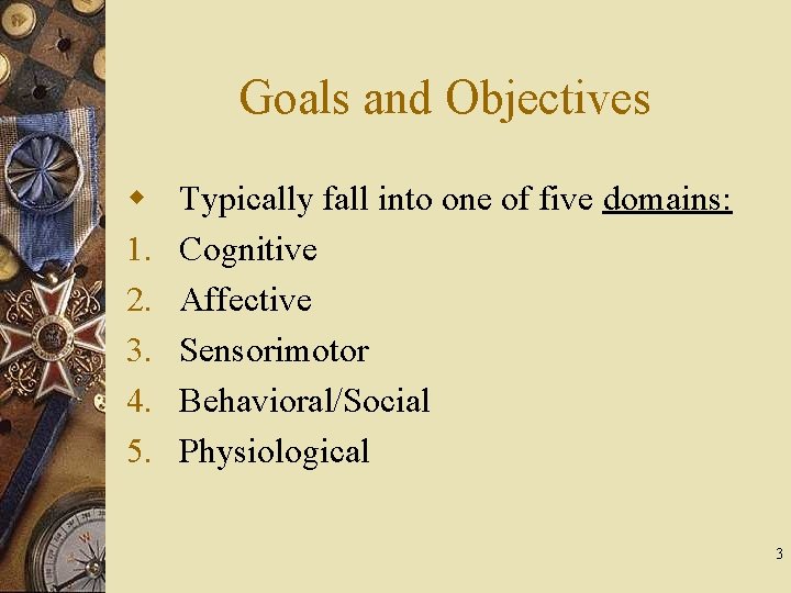 Goals and Objectives w 1. 2. 3. 4. 5. Typically fall into one of