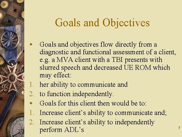 Goals and Objectives w Goals and objectives flow directly from a diagnostic and functional
