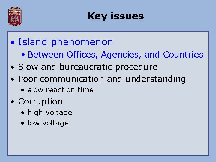 Key issues • Island phenomenon • Between Offices, Agencies, and Countries • Slow and