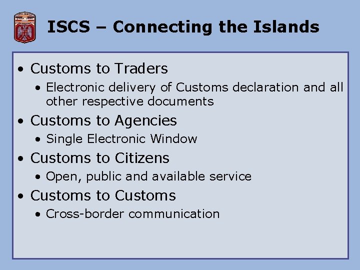 ISCS – Connecting the Islands • Customs to Traders • Electronic delivery of Customs