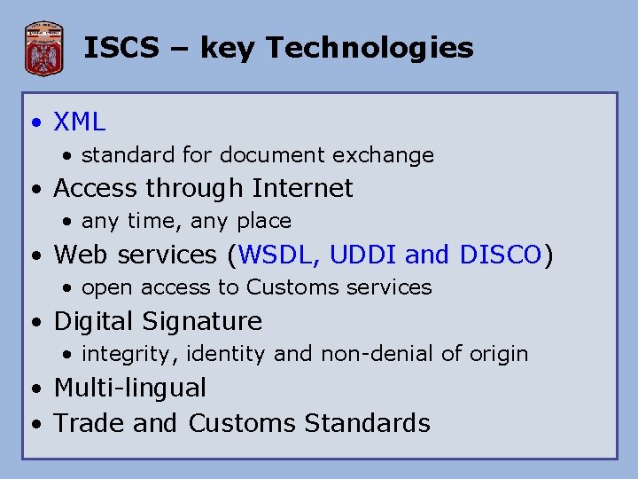 ISCS – key Technologies • XML • standard for document exchange • Access through