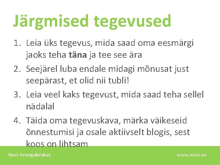 Järgmised tegevused 1. Leia üks tegevus, mida saad oma eesmärgi jaoks teha täna ja