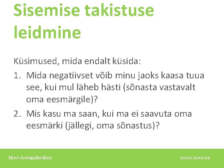 Sisemise takistuse leidmine Küsimused, mida endalt küsida: 1. Mida negatiivset võib minu jaoks kaasa