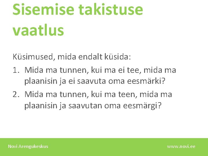 Sisemise takistuse vaatlus Küsimused, mida endalt küsida: 1. Mida ma tunnen, kui ma ei