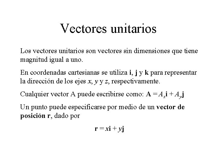 Vectores unitarios Los vectores unitarios son vectores sin dimensiones que tiene magnitud igual a Vectores unitarios Los vectores unitarios son vectores sin dimensiones que tiene magnitud igual a