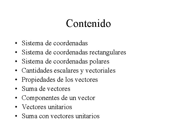 Contenido • • • Sistema de coordenadas rectangulares Sistema de coordenadas polares Cantidades escalares Contenido • • • Sistema de coordenadas rectangulares Sistema de coordenadas polares Cantidades escalares
