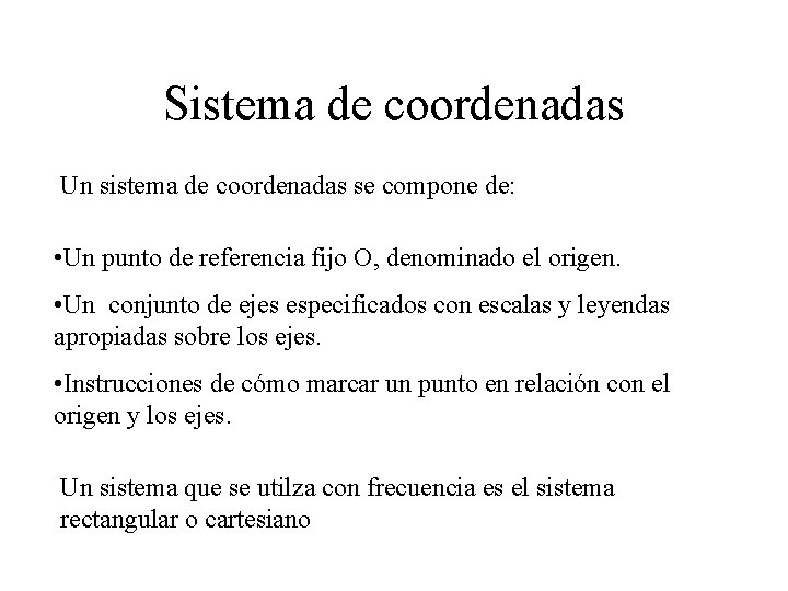 Sistema de coordenadas Un sistema de coordenadas se compone de: • Un punto de Sistema de coordenadas Un sistema de coordenadas se compone de: • Un punto de