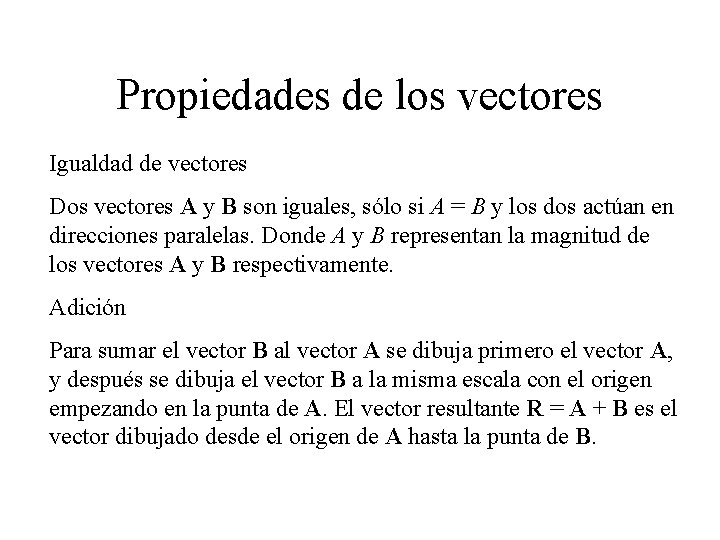Propiedades de los vectores Igualdad de vectores Dos vectores A y B son iguales, Propiedades de los vectores Igualdad de vectores Dos vectores A y B son iguales,