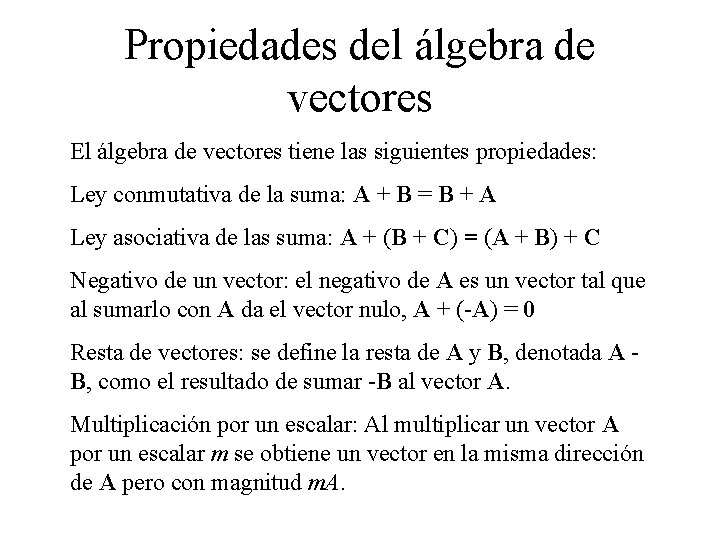Propiedades del álgebra de vectores El álgebra de vectores tiene las siguientes propiedades: Ley Propiedades del álgebra de vectores El álgebra de vectores tiene las siguientes propiedades: Ley