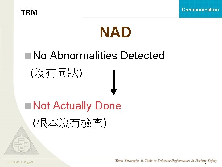 Communication TRM NAD n No Abnormalities Detected (沒有異狀) n Not Actually Done (根本沒有檢查) Mod
