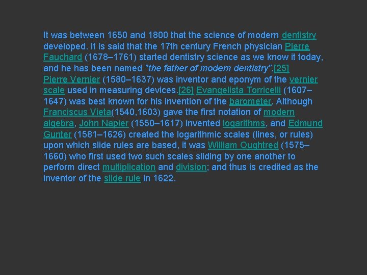 It was between 1650 and 1800 that the science of modern dentistry developed. It