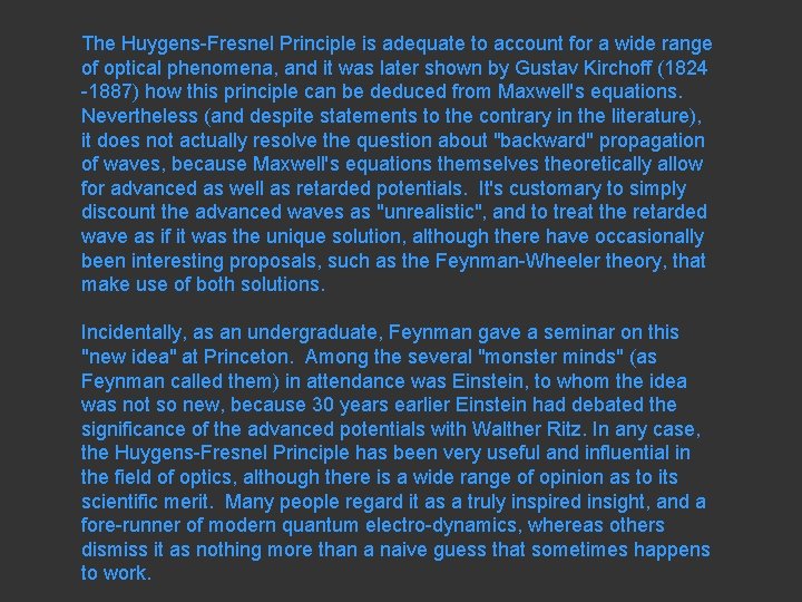 The Huygens-Fresnel Principle is adequate to account for a wide range of optical phenomena,