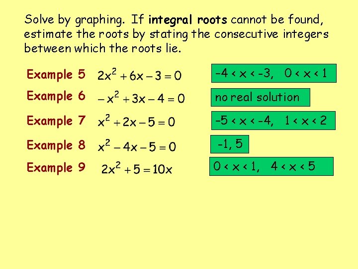 Solve by graphing. If integral roots cannot be found, estimate the roots by stating